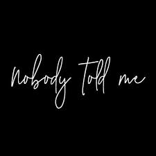 nobody told me